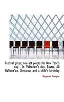 Festival Plays; One-Act Pieces for New Year's Day, St. Valentine's Day, Easter, All Hallowe'en, Chr