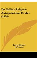 De Galliae Belgicae Antiquitatibus Book 1 (1584)