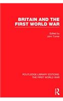 Britain and the First World War (RLE The First World War)