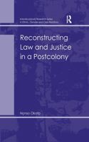 Reconstructing Law and Justice in a Postcolony: (Interdisciplinary Research Series in Ethnic, Gender, and Cla)