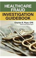 Healthcare Fraud Investigation Guidebook