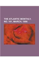 The Atlantic Monthly, Volume 17, No. 101, March, 1866: (English)