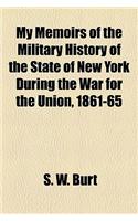 My Memoirs of the Military History of the State of New York During the War for the Union, 1861-65
