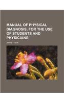 Manual of Physical Diagnosis, for the Use of Students and Physicians