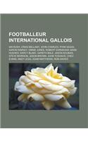 Footballeur International Gallois: Ian Rush, Craig Bellamy, John Charles, Ryan Giggs, Aaron Ramsey, Vinnie Jones, Robert Earnshaw, Mark Hughes, Darcy Blake, Gareth Bale, Jason Koumas,(French)