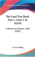 The Laud Troy Book Part 1, Lines 1 To 10,876: A Romance Of About 1400 (1902)