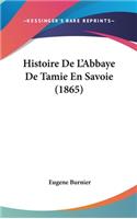 Histoire de L'Abbaye de Tamie En Savoie (1865)