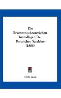 Die Erkenntnistheoretischen Grundlagen Der Kern'schen Satzlehre (1886)