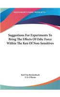 Suggestions For Experiments To Bring The Effects Of Odic Force Within The Ken Of Non-Sensitives