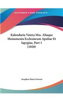 Kalendaria Vetera Mss. Aliaque Monumenta Ecclesiarum Apuliae Et Iapygiae, Part 1 (1828)