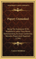 Popery Unmasked: Being the Substance of Dr. Middleton's Letter from Rome, Demonstrating an Exact Conformity Between Popery and Paganism (1744)
