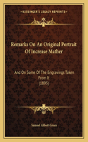 Remarks On An Original Portrait Of Increase Mather: And On Some Of The Engravings Taken From It (1893)