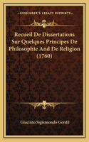 Recueil De Dissertations Sur Quelques Principes De Philosophie And De Religion (1760)
