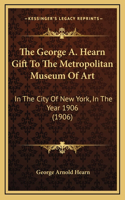George A. Hearn Gift To The Metropolitan Museum Of Art