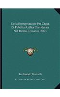 Della Espropriazione Per Causa Di Pubblica Utilita Considerata Nel Diritto Romano (1882): (Italian)