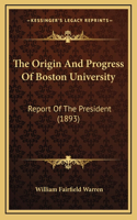 The Origin And Progress Of Boston University: Report Of The President (1893)