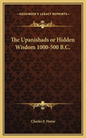 The Upanishads or Hidden Wisdom 1000-500 B.C.: (English)