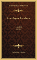 Scenes Beyond The Atlantic