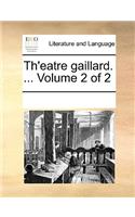 Th'eatre Gaillard. ... Volume 2 of 2: (French)