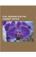 Civil Servants in the Cabinet Office: Percy Cradock, Richard Mottram, Mike Granatt, Derek Jones, Harry Campion, Helen Ghosh, Jock Colville, Pauline Ne(English)