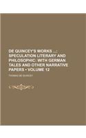 de Quincey's Works (Volume 12); Speculation Literary and Philosophic with German Tales and Other Narrative Papers