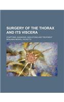 Surgery of the Thorax and Its Viscera; Symptoms, Diagnosis, Indications and Treatment