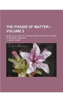 The Phasis of Matter (Volume 2); Being an Outline of the Discoveries and Applications of Modern Chemistry