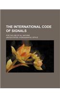 The International Code of Signals; For the Use of All Nations: (English)