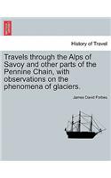 Travels through the Alps of Savoy and other parts of the Pennine Chain, with observations on the phenomena of glaciers. Second edition revised.