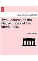 Two Lectures on the Native Tribes of the Interior, Etc.