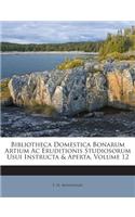 Bibliotheca Domestica Bonarum Artium AC Eruditionis Studiosorum Usui Instructa & Aperta, Volume 12