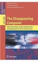 Disappearing Computer, The: Interaction Design, System Infrastructures and Applications for Smart Environments. Lecture Notes in Computer Science: (Lecture Notes in Computer Science)