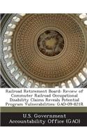 Railroad Retirement Board: Review of Commuter Railroad Occupational Disability Claims Reveals Potential Program Vulnerabilities: Gao-09-821r(English)