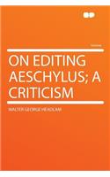 On Editing Aeschylus; A Criticism: (English)