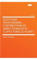 Selections from Original Contributions by James Thomson to "cope's Tobacco Plant."