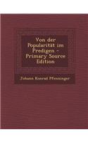 Von Der Popularitat Im Predigen - Primary Source Edition: Eine Liturgik Nach Evangelischen Grundsatzen (1904)