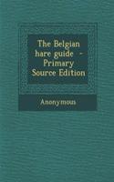 The Belgian Hare Guide - Primary Source Edition