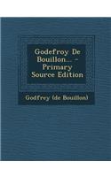 Godefroy de Bouillon... - Primary Source Edition