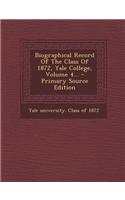 Biographical Record of the Class of 1872, Yale College, Volume 4... - Primary Source Edition