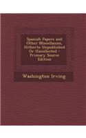 Spanish Papers and Other Miscellanies, Hitherto Unpublished or Uncollected - Primary Source Edition: (English)