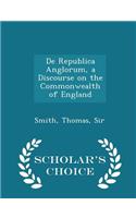 de Republica Anglorum, a Discourse on the Commonwealth of England - Scholar's Choice Edition
