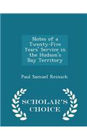 Notes of a Twenty-Five Years' Service in the Hudson's Bay Territory - Scholar's Choice Edition
