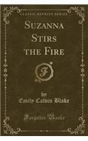 Suzanna Stirs the Fire (Classic Reprint)