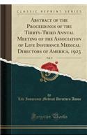 Abstract of the Proceedings of the Thirty-Third Annual Meeting of the Association of Life Insurance Medical Directors of America, 1923, Vol. 9 (Classic Reprint)