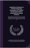 Legislative Proposals to Provide Financing Assistance for Projects Fostering Economic Development and job Creation: Hearing Before the Subcommittee on Economic Growth and Credit Formation Of the Committee on Banking, Finance, and Urban Affairs, House Of
