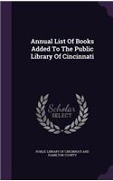 Annual List of Books Added to the Public Library of Cincinnati