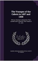The Voyages of the Cabots in 1497 and 1498: With an Attempt to Determine Their Landfall and to Identify Their Island of St. John