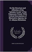 On the Structure and Affinities of the Tabulate Corals of the Palaeozoic Period. with Critical Descriptions of Illustrative Species, by H. Alleyne Nicholson