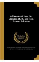 Addresses of Hon. I.A. Lapham, LL. D., and Hon. Edward Salomon