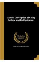 A Brief Description of Colby College and Its Equipment